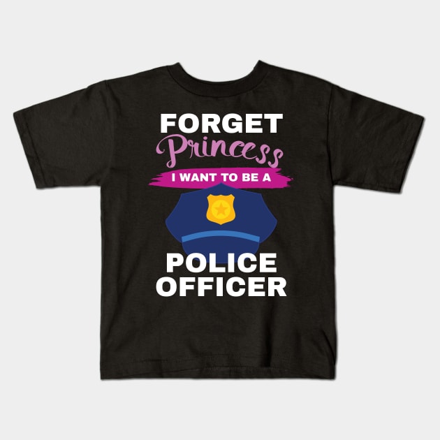 Aspirational Forget Princess I Want To Be A Police Officer Gift Kids T-Shirt by Tracy